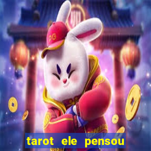 tarot ele pensou em mim hoje